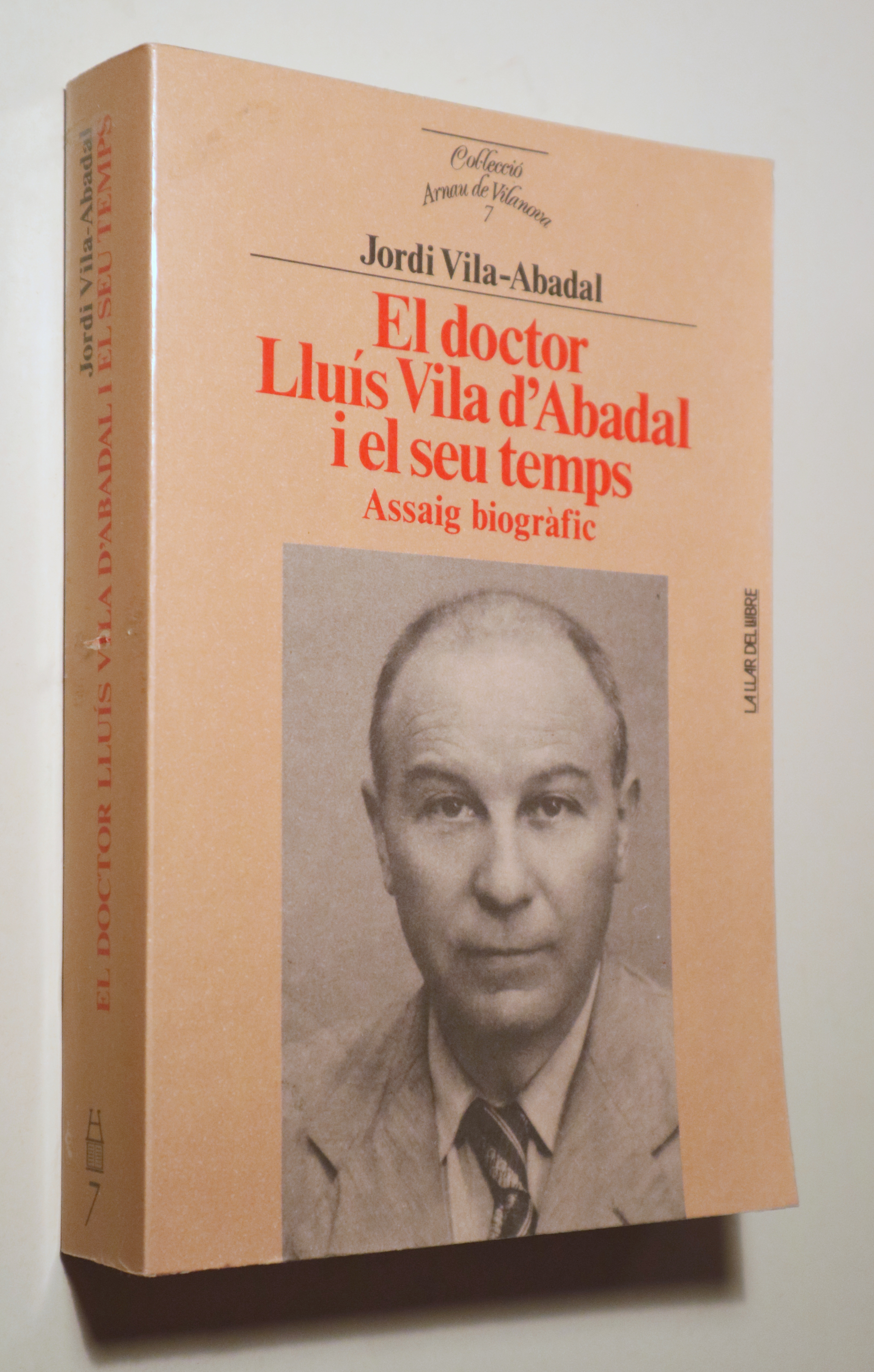 EL DOCTOR  LLUÍS VILA-D'ABADAL I EL SEU TEMPS. Assaig biogràfic - Barcelona 1990