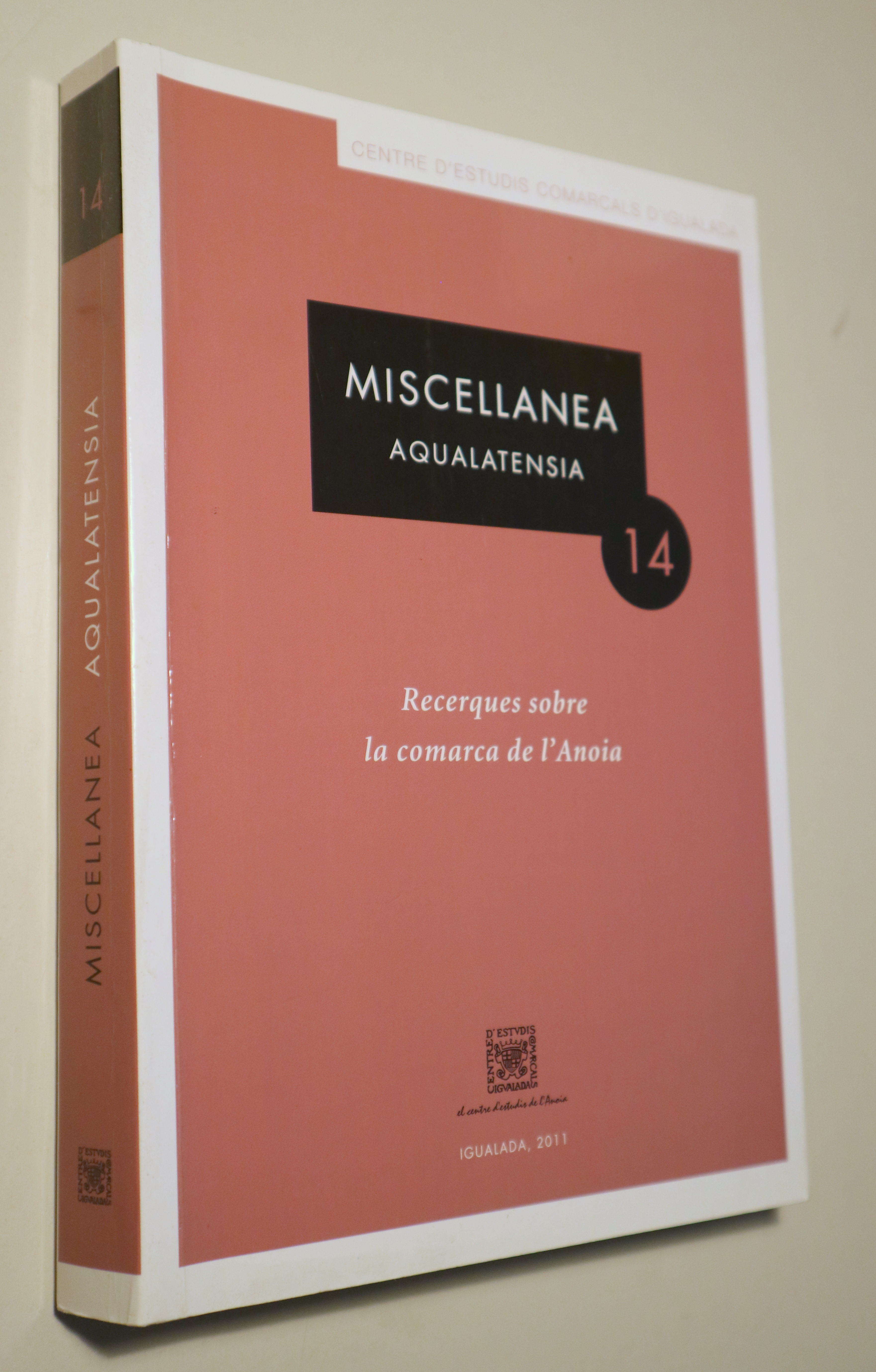 MISCELLANEA AQUALATENSIA 14. Recerques sobre la comarca de l'Anoia - Igualada 2011 - Il·lustrat