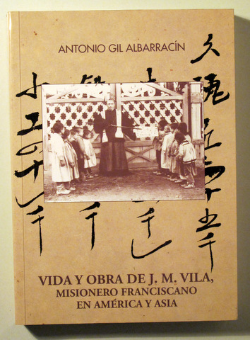 VIDA Y OBRA DE J.M. VILA, MISIONERO FRANCISCANO EN AMÉRICA Y ASIA - Almeria 2003