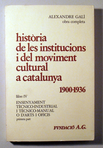 HISTÒRIA DE LES INSTITUCIONS I DEL MOVIMENT CULTURAL A CATALUNYA 1900-1936. Llibre IV - Barcelona 1981