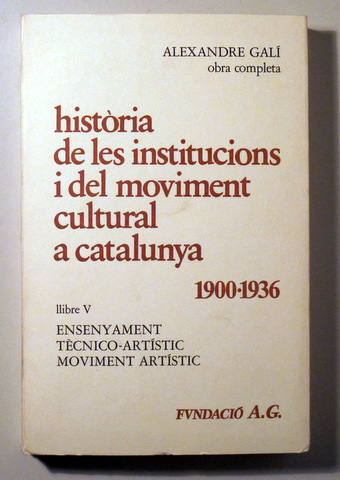 HISTÒRIA DE LES INSTITUCIONS I DEL MOVIMENT CULTURAL A CATALUNYA 1900-1936. Llibre V - Barcelona 1982