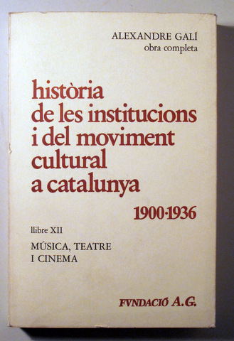 HISTÒRIA DE LES INSTITUCIONS I DEL MOVIMENT CULTURAL A CATALUNYA 1900-1936. Llibre XII - Barcelona 1984