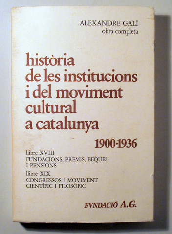 HISTÒRIA DE LES INSTITUCIONS I DEL MOVIMENT CULTURAL A CATALUNYA 1900-1936. Llibre XVIII. Llibre XIX - Barcelona 1986