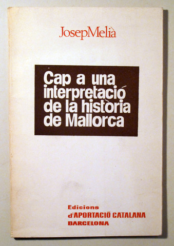CAP A UNA INTERPRETACIÓ DE LA HISTÒRIA DE MALLORCA - Barcelona 1967