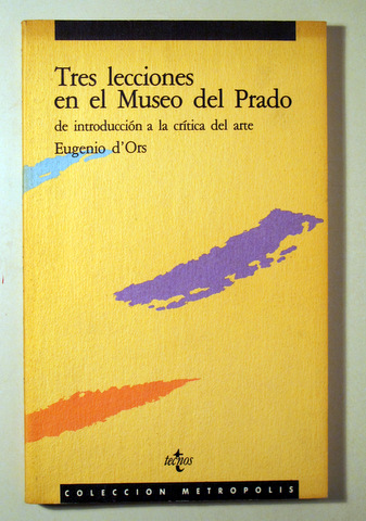 TRES LECCIONES EN EL MUSEO DEL PRADO. De introducción a la Crítica del arte - Madrid 1989 - Ilustrado