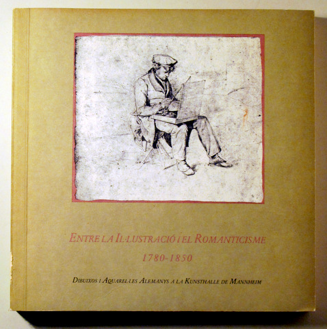 ENTRE LA IL.LUSTRACIÓ I EL ROMANTICISME 1780-1850 (Catàleg) - La Caixa 1989