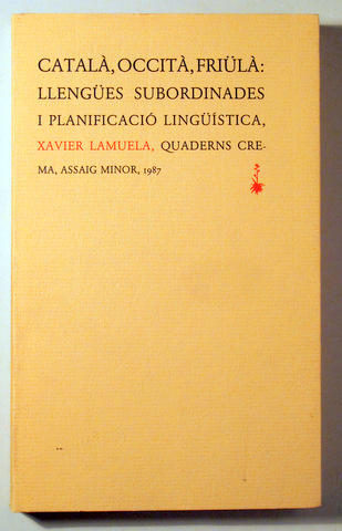 CATALÀ, OCCITÀ, FRIÜLÀ. Llengües subordinades i planificació lingüística - Barcelona 1987