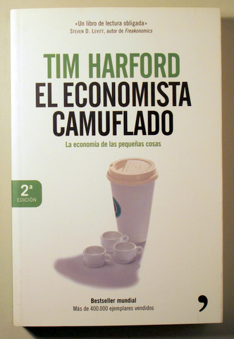 EL ECONOMISTA CAMUFLADO. La economía de las pequeñas cosas - Madrid 2007