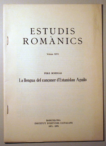 ESTUDIS ROMÀNICS. LA LLENGUA DEL CANÇONER D'ESTANISLAU AGUILÓ - Barcelona 1975 - Separata