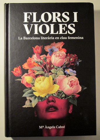 FLORS I VIOLES.  La Barcelona literària en clau femenina - Barcelona 2021 - Il·lustrat