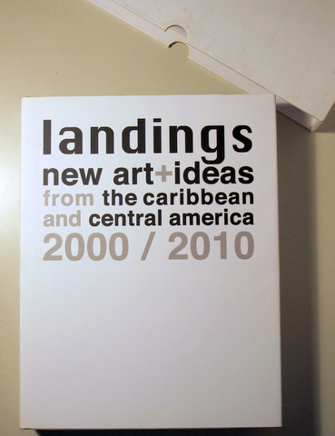 LANDINGS. NEW ART+ IDEAS FROM THE CARIBBEAN AND CENTRAL AMERICA 2000/2010 - Belize 2013 - Muy ilustrado