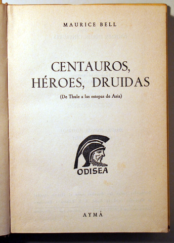 CENTAUROS, HÉROES, DRUIDAS. De Thule a las estepas de Asia - Barcelona 1958 - Ilustrado
