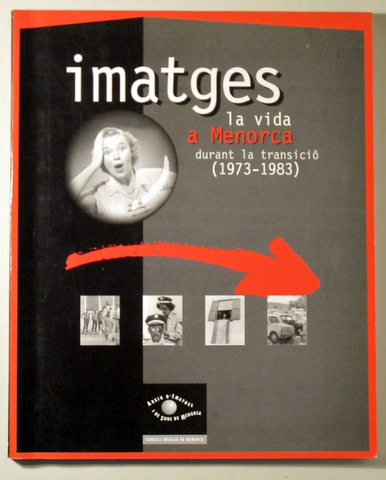 IMATGES. LA VIDA A MENORCA DURANT LA TRANSICIÓ 1973-1983 - Maó 2002 - Molt il·lustrat
