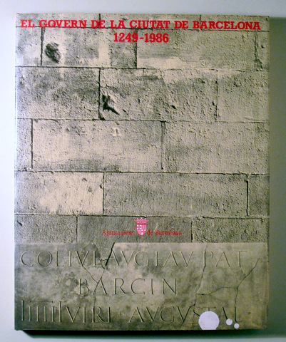 EL GOVERN DE LA CIUTAT DE BARCELONA 1249-1986 - Barcelona 1986 - Molt il·lustrat - Dedicat.