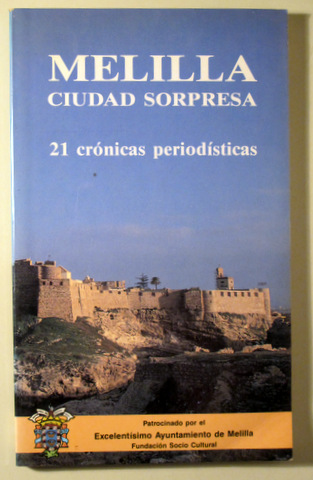 MELILLA CIUDAD SORPRESA. 21 Crónicas periodísticas - Madrid 1987 - Muy ilustrado