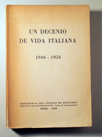 UN DECENIO DE VIDA ITALIANA 1946-1956 - Roma 1956 - Ilustrado
