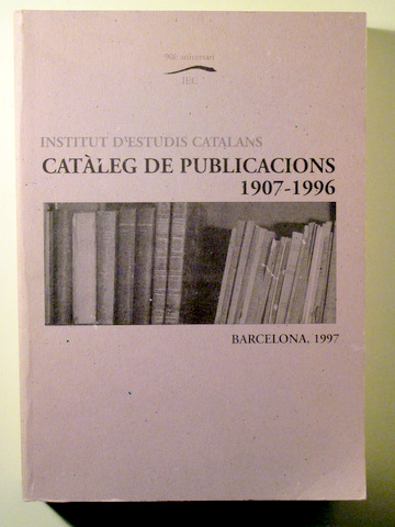 CATÀLEG DE PUBLICACIONS 1907-1996. 90è Aniversari IEC - Barcelona 1997