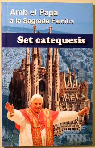 AMB EL PAPA A LA SAGRADA FAMÍLIA. SET CATEQUESIS  - Barcelona 2010
