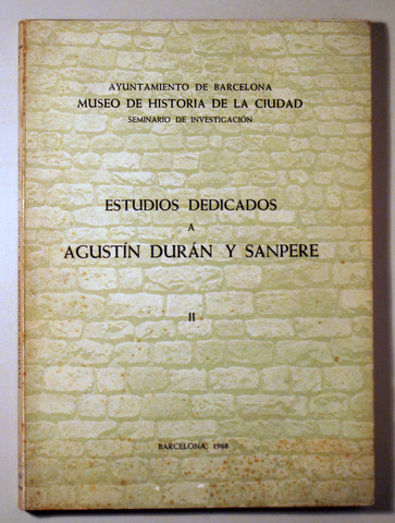 ESTUDIOS DEDICADOS A AGUSTÍN DURÁN Y SANPERE. II - Barcelona 1968 - Ilustrado