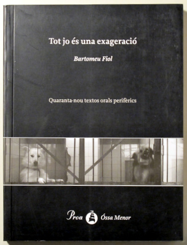 TOT JO ÉS UNA EXAGERACIÓ. Quaranta-nou textos orals perifèrics - Barcelona 1999 - 1ª ed.