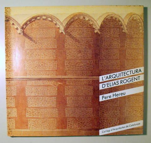 L'ARQUITECTURA D'ELIAS ROGENT - Barcelona 1986 - Molt il·lustrat
