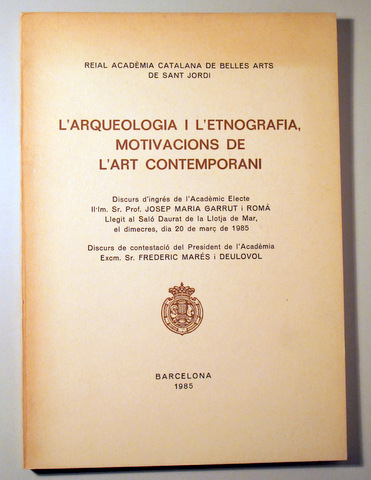 L'ARQUEOLOGIA I L'ETNOGRAFIA, MOTIVACIONS DE L'ART CONTEMPORANI - Barcelona 1985  - Il·lustrat - Dedicat