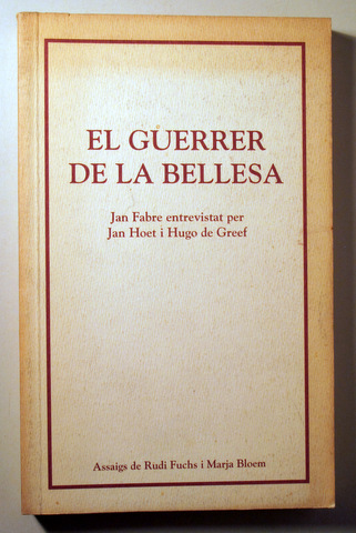 EL GUERRER DE LA BELLESA. Jan Fabre entrevistat per Jan Hoet i Hugo de Greef - Tarragona 1995