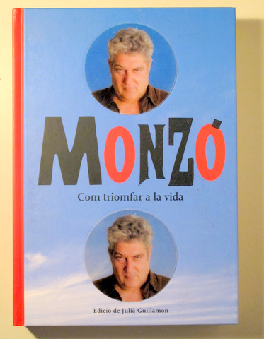 MONZÓ. COM TRIOMFAR A LA VIDA - Barcelona 2009 - Molt il·lustrat