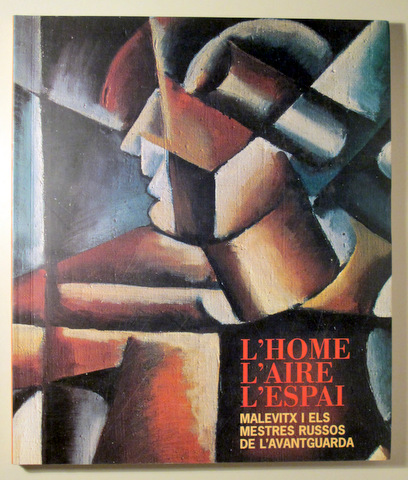 L'HOME L'AIRE L'ESPAI. Malevitx i els mestres russos de l'avantguarda - Palma 1999 - Molt il·lustrat