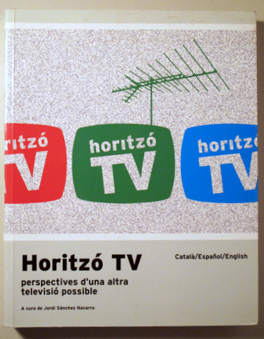 HORITZÓ TV Perspectiva d'una altra televisió possible - Barcelona 2007