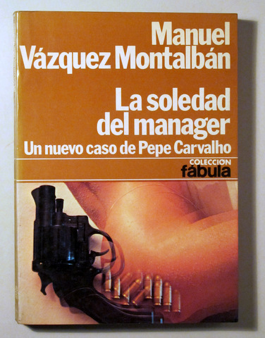 LA SOLEDAD DEL MANAGER. Un nuevo caso de Pepe Carvalho - Barcelona 1977 - 1ª edición