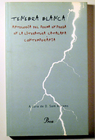 TENEBRA BLANCA. Antologia del poema en prosa en la literatura catalana contemporània - Barcelona 2001