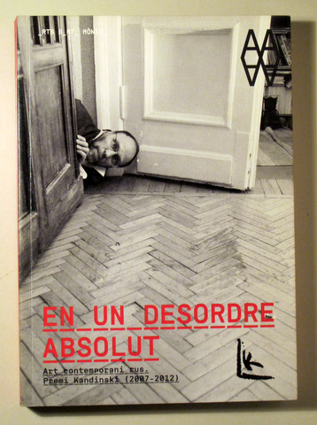EN UN DESORDRE ABSOLUT. Art Contemporani Rus 2007-2012 - Barcelona 2012 - Molt il·lustrat
