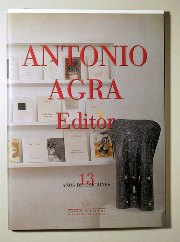 ANTONIO AGRA EDITOR. 13 Años de Ediciones - Cuenca 1999 - Muy ilustrado