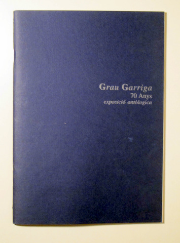 GRAU GARRIGA 70 ANYS. Exposició Antològica - Barcelona 1999 - Molt il·lustrat