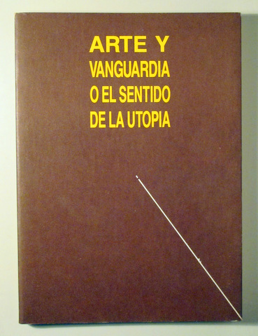ARTE Y VANGUARDIA O EL SENTIDO DE LA UTOPIA - València 1989 - Ilustrado