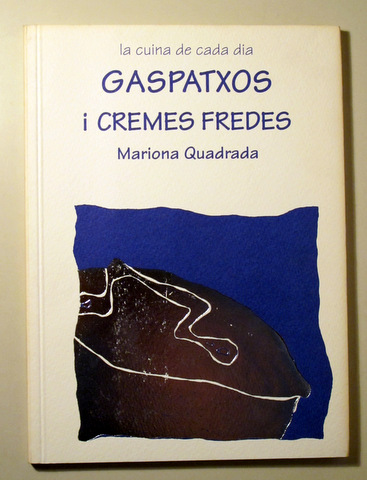 La Cuina de cada dia. GASPATXOS I CREMES FREDES - Tarragona 1996 - Il·lustrat