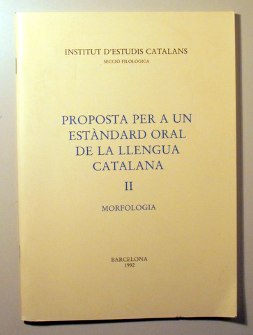 PROPOSTA PER A UN ESTÀNDARD ORAL DE LA LLENGUA CATALANA. II Morfologia - Barcelona 1992