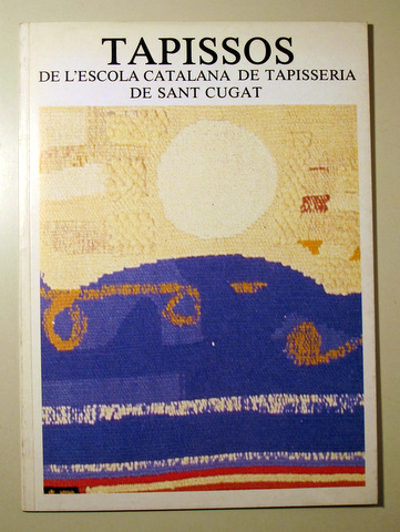 TAPISSOS DE L'ESCOLA CATALANA DE TAPISSERIA DE SANT CUGAT - Sant Cugat 1982 - Il·lustrat