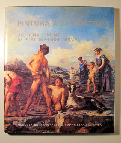 PINTURA A SA NOSTRA. Del Renaixement al post-Impressionisme - Palma 1989 - Molt il·lustrat