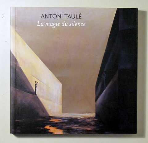 ANTONI TAULÉ. LA MAGIE DU SILENCE - Barcelona 2011 - Il·lustrat