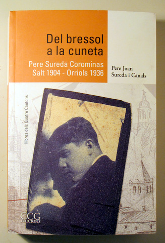 DEL BRESSOL A LA CUNETA. Pere Sureda Corominas. Salt 1904-Orriols 1936 - Salt 2009 - Dedicat