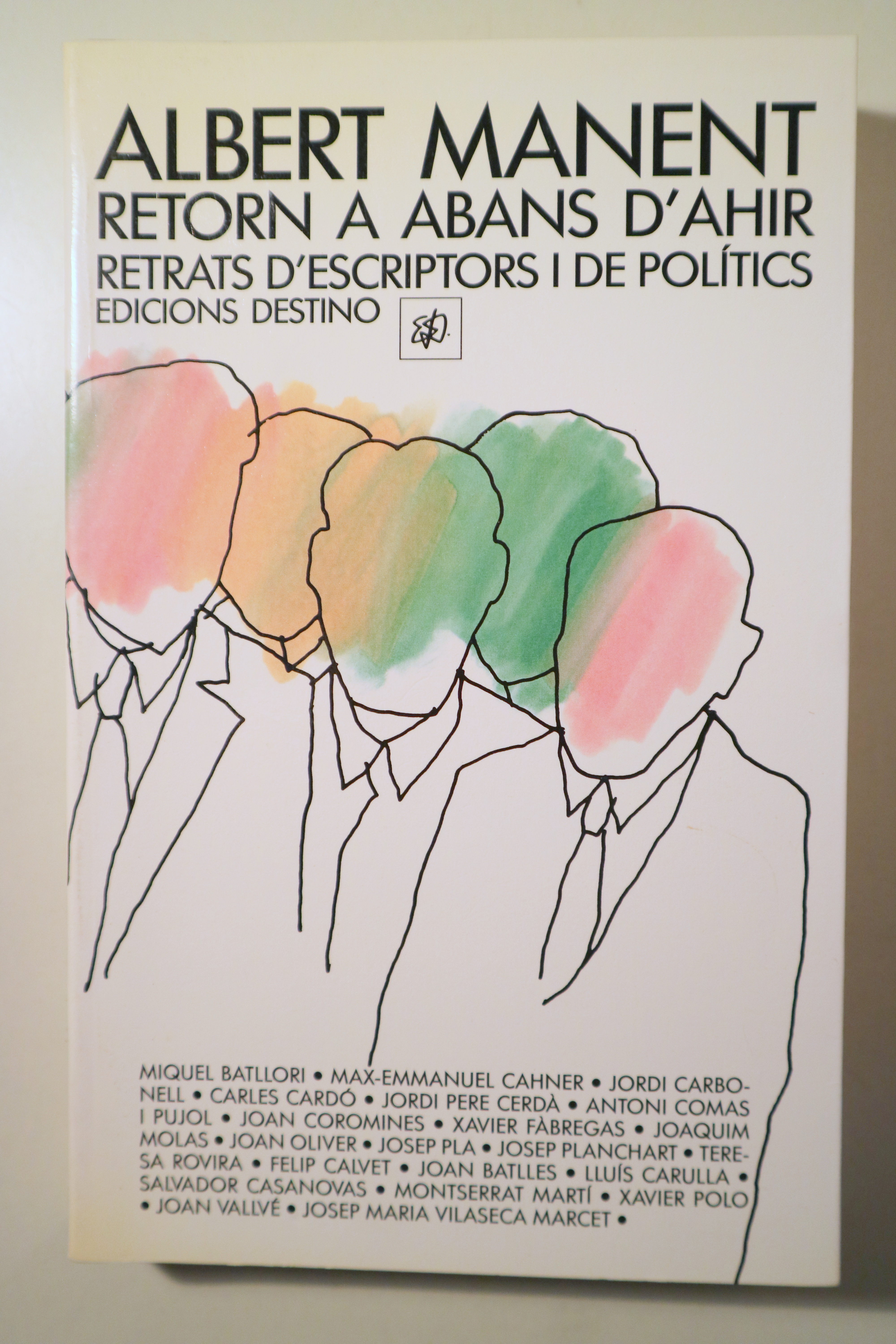 RETORN A ABANS D'AHIR. Retrats d'escriptors i de polítics - Barcelona 1993 - 1ª edició