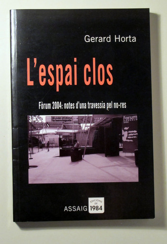 L'ESPAI CLOS. FÒRUM 2004: Notes d'una travessia pel no-res - Barcelona 2004