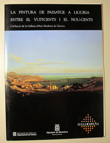 LA PINTURA DE PAISATGE A LIGÚRIA ENTRE ELS VUIT-CENTS I EL NOU-CENTS - Barcelona 1990 - Il·lustrat
