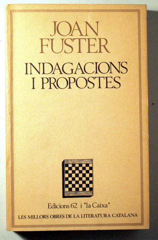 INDAGACIONS I PROPOSTES. Assaig, Diàlegs, Aforismes - Barcelona 1981 - 1ª edició