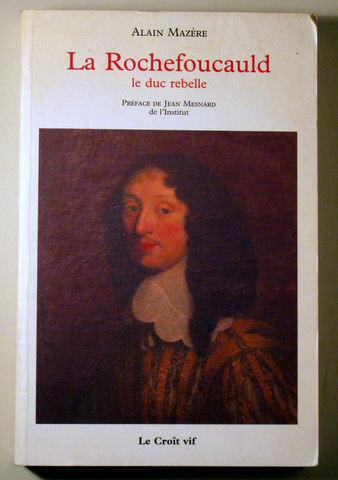 LA ROCHEFOUCAULD. LE DUC REBELLE - Paris 2007 - Livre en français