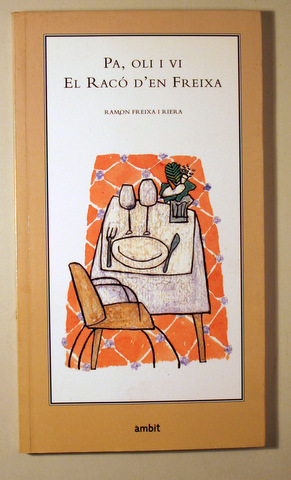 PA, OLI I VI. EL RACÓ D'EN FREIXA - Barcelona 1998