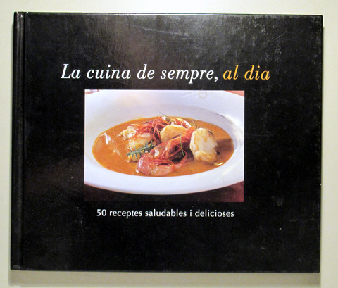 LA CUINA DE SEMPRE, AL DIA. 50 receptes saludables i delicioses - Barcelona 2006 - Il·lustrat