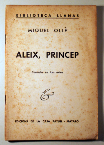 ALEIX, PRINCEP. Comèdia en tres actes - Mataró 1956